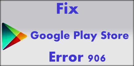 Google Playストアエラー906：修正方法